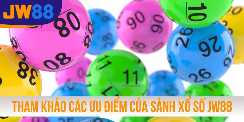 Tham khảo các ưu điểm của sảnh xổ số JW88