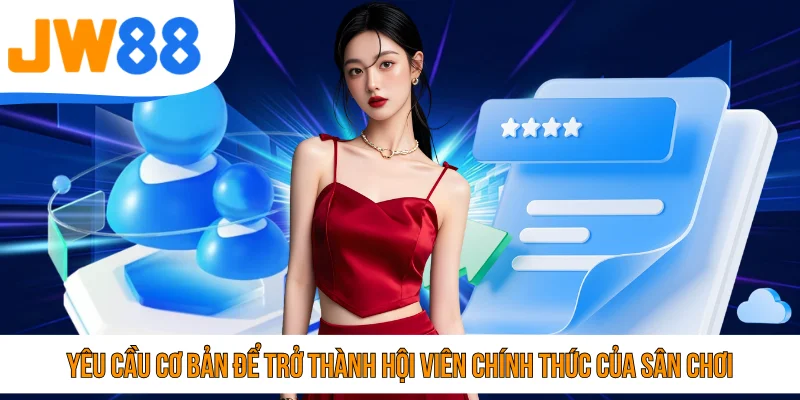Yêu cầu cơ bản để trở thành hội viên chính thức của sân chơi